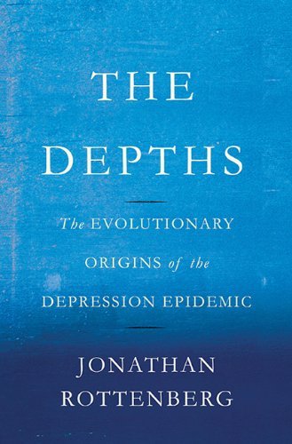 Jonathan Rottenberg/The Depths@The Evolutionary Origins of the Depression Epidem